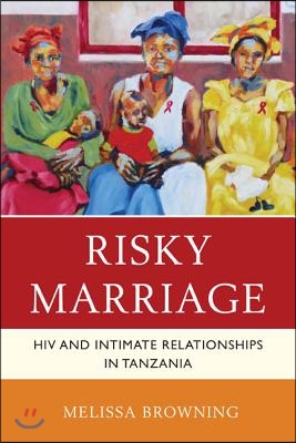 Risky Marriage: HIV and Intimate Relationships in Tanzania