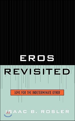 Eros Revisited: Love for the Indeterminate Other