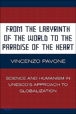 From the Labyrinth of the World to the Paradise of the Heart: Science and Humanism in Unesco&#39;s Approach to Globalization