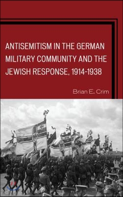 Antisemitism in the German Military Community and the Jewish Response, 1914-1938