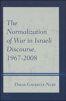 The Normalization of War in Israeli Discourse, 1967-2008