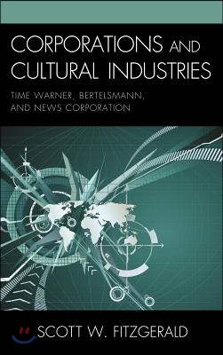 Corporations and Cultural Industries: Time Warner, Bertelsmann, and News Corporation