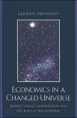 Economics in a Changed Universe: Joseph E. Stiglitz, Globalization, and the Death of &#39;Free Enterprise&#39;