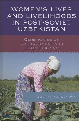 Women's Lives and Livelihoods in Post-Soviet Uzbekistan: Ceremonies of Empowerment and Peacebuilding