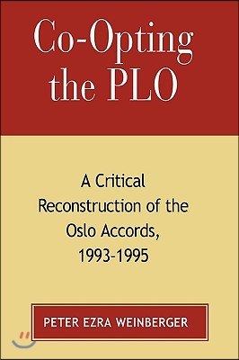 Co-Opting the PLO: A Critical Reconstruction of the Oslo Accords, 1993-1995