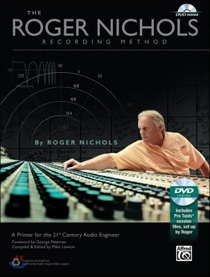 The Roger Nichols Recording Method: A Primer for the 21st Century Audio Engineer [With DVD]