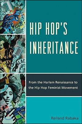 Hip Hop's Inheritance: From the Harlem Renaissance to the Hip Hop Feminist Movement