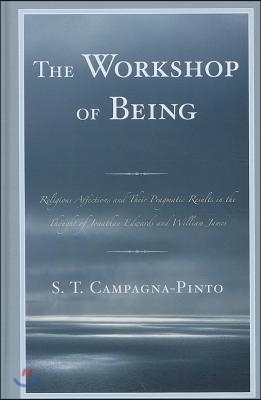 The Workshop of Being: Religious Affections and Their Pragmatic Value in the Thought of Jonathan Edwards and William James