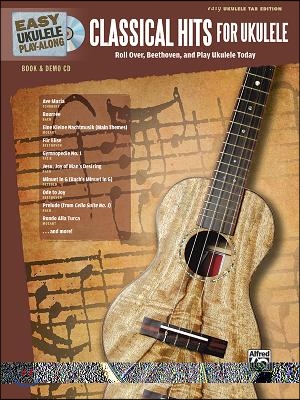Easy Ukulele Play-Along -- Classical Hits for Ukulele: Roll Over Beethoven, and Play Ukulele Today, Book & CD