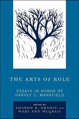 The Arts of Rule: Essays in Honor of Harvey C. Mansfield