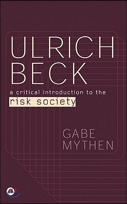 Ulrich Beck: A Critical Introduction to the Risk Society