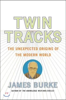 Twin Tracks: The Unexpected Origins of the Modern World