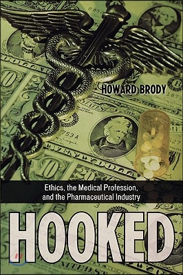 Hooked: Ethics, the Medical Profession, and the Pharmaceutical Industry