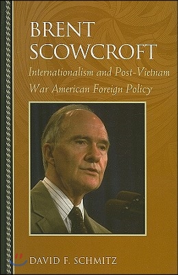 Brent Scowcroft: Internationalism and Post-Vietnam War American Foreign Policy