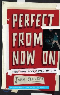 Perfect from Now on: How Indie Rock Saved My Life