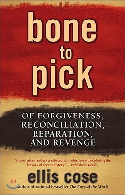 Bone to Pick: Of Forgiveness, Reconciliation, Reparation, and Revenge