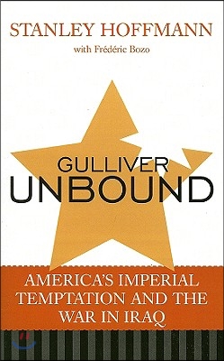 Gulliver Unbound: America&#39;s Imperial Temptation and the War in Iraq