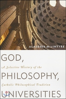 God, Philosophy, Universities: A Selective History of the Catholic Philosophical Tradition