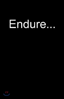 Endure...