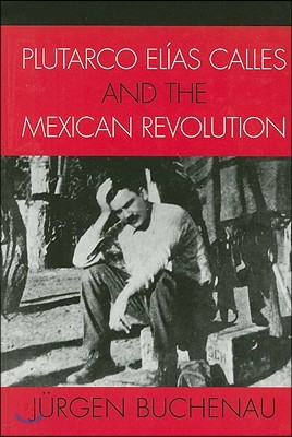 Plutarco El&#237;as Calles and the Mexican Revolution