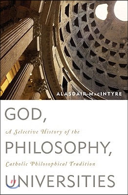 God, Philosophy, Universities: A Selective History of the Catholic Philosophical Tradition