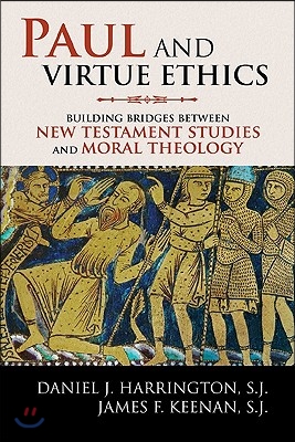 Paul and Virtue Ethics: Building Bridges Between New Testament Studies and Moral Theology