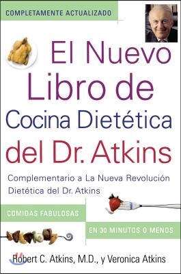 El Nuevo Libro de Cocina Dietetica del Dr. Atkins (Dr. Atkins&#39; Quick &amp; Easy New: Complementario a la Nueva Revolucion Dietetica del Dr. Atkins (Compa