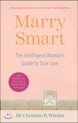 Marry Smart: The Intelligent Woman&#39;s Guide to True Love