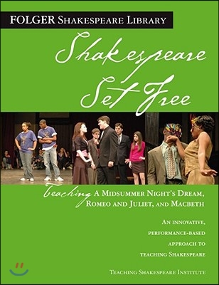 Teaching a Midsummer Night&#39;s Dream, Romeo &amp; Juliet, and Macbeth: Shakespeare Set Free