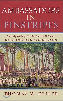 Ambassadors in Pinstripes: The Spalding World Baseball Tour and the Birth of the American Empire