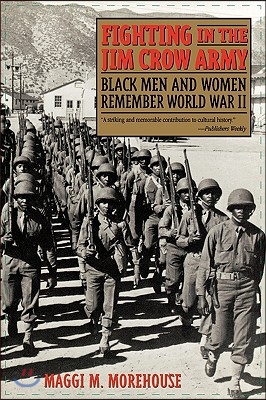 Fighting in the Jim Crow Army: Black Men and Women Remember World War II