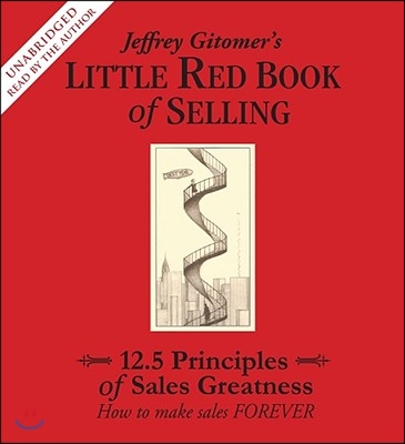 Jeffrey Gitomer&#39;s Little Red Book of Selling: 12.5 Principles of Sales Greatness: How to Make Sales Forever