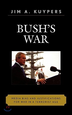 Bush&#39;s War: Media Bias and Justifications for War in a Terrorist Age