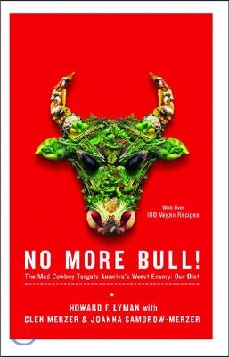 No More Bull!: The Mad Cowboy Targets America&#39;s Worst Enemy: Our Diet