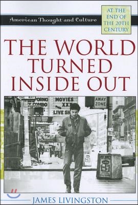 The World Turned Inside Out: American Thought and Culture at the End of the 20th Century