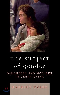 The Subject of Gender: Daughters and Mothers in Urban China