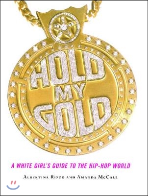 Hold My Gold: A White Girl&#39;s Guide to the Hip-Hop World