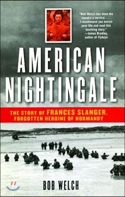 American Nightingale: The Story of Frances Slanger, Forgotten Heroine of Normandy