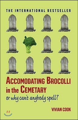 Accomodating Brocolli in the Cemetary: Or Why Can&#39;t Anybody Spell