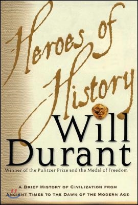 Heroes of History: A Brief History of Civilization from Ancient Times to the Dawn of the Modern Age