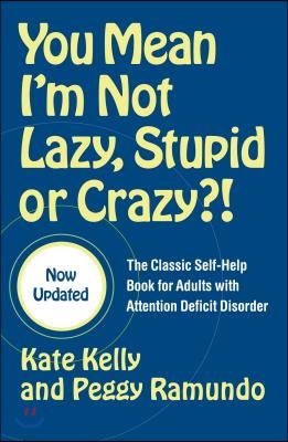 You Mean I&#39;m Not Lazy, Stupid or Crazy?!: The Classic Self-Help Book for Adults with Attention Deficit Disorder