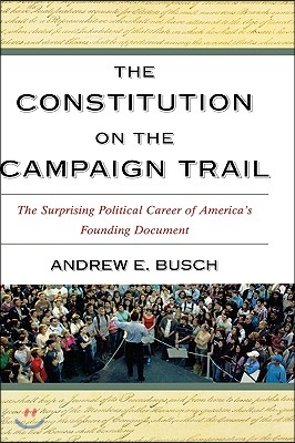 The Constitution on the Campaign Trail: The Surprising Political Career of America&#39;s Founding Document