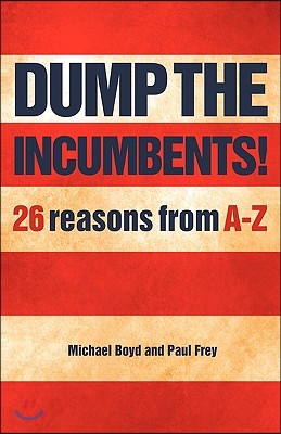 Dump the Incumbents!26 Reasons from A-Z