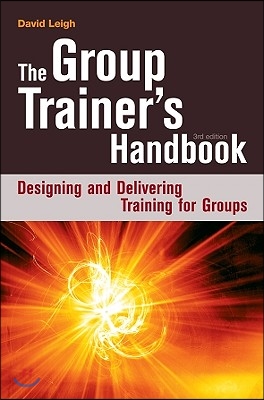 The Group Trainer&#39;s Handbook: Designing and Delivering Training for Groups