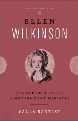 Ellen Wilkinson: From Red Suffragist to Government Minister