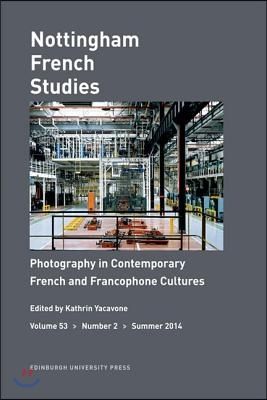 Photography in Contemporary French and Francophone Cultures: Nottingham French Studies Volume 53, Number 2