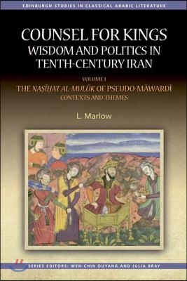 Counsel for Kings: Wisdom and Politics in Tenth-Century Iran: Volume I: The Nasihat Al-Muluk of Pseudo-Mawardi: Contexts and Themes