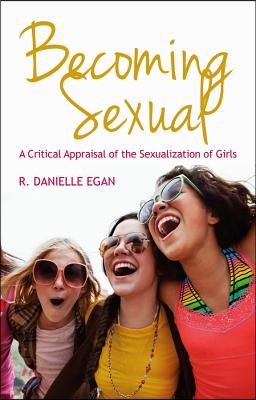 Becoming Sexual: A Critical Appraisal of the Sexualization of Girls