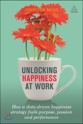 Unlocking Happiness at Work: How a Data-Driven Happiness Strategy Fuels Purpose, Passion and Performance