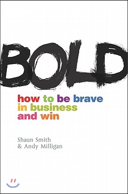 Bold: How to Be Brave in Business and Win